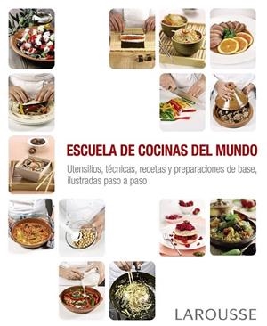 Escuela de cocinas del mundo | 9788416368884 | Larousse Editorial | Librería Castillón - Comprar libros online Aragón, Barbastro