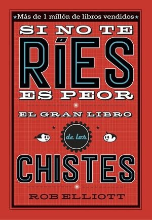 Si no te ríes, es peor. El gran libro de los chistes | 9788420485072 | Rob Elliot | Librería Castillón - Comprar libros online Aragón, Barbastro