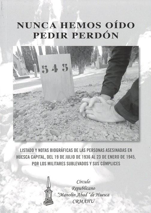 NUNCA HEMOS OIDO PEDIR PERDON | 9788461751471 | Círculo Republicano Manolín Abad de Huesca CRMAHU | Librería Castillón - Comprar libros online Aragón, Barbastro