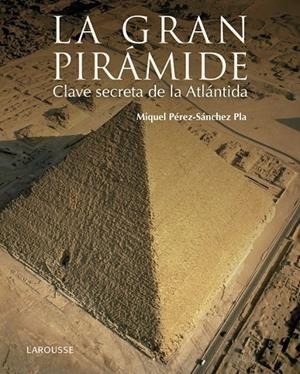 La gran pirámide. Clave secreta de la Atlántida | 9788416641147 | Pérez-Sánchez Pla, Miquel | Librería Castillón - Comprar libros online Aragón, Barbastro