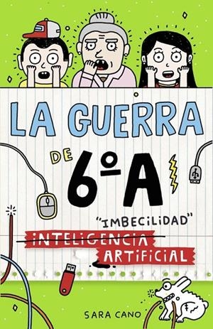(Inteligencia) Imbecilidad artificial (Serie La guerra de 6ºA 3) | 9788420484570 | CANO, SARA | Librería Castillón - Comprar libros online Aragón, Barbastro