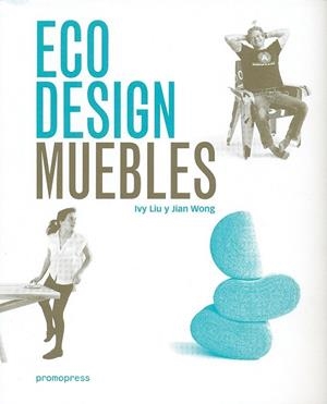 Eco design : muebles | 9788416504749 | Liu, Ivy/ Wong, Jian | Librería Castillón - Comprar libros online Aragón, Barbastro