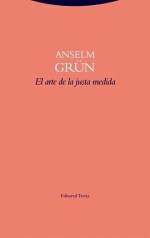 El arte de la justa medida | 9788498796643 | Grün, Anselm | Librería Castillón - Comprar libros online Aragón, Barbastro