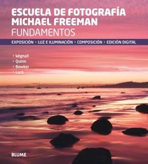 Fundamentos. Escuela de fotografía Michael Freeman | 9788416138760 | Freeman, Michael | Librería Castillón - Comprar libros online Aragón, Barbastro