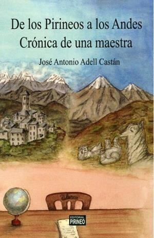 DE LOS PIRINEOS A LOS ANDES : CRÓNICA DE UNA MAESTRA | 9788496972773 | Adell Castán, José Antonio | Librería Castillón - Comprar libros online Aragón, Barbastro