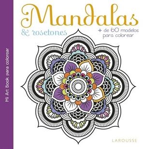 Mandalas & rosetones | 9788416641390 | Larousse Editorial | Librería Castillón - Comprar libros online Aragón, Barbastro