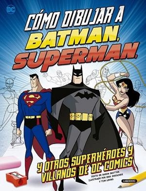 Cómo dibujar a Batman, Superman y otros superhéroes y villanos de DC Comics | 9788484838807 | Sautter, Aaron | Librería Castillón - Comprar libros online Aragón, Barbastro