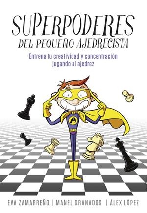 Superpoderes del pequeño ajedrecista | 9788490436271 | ZAMARREÑO, EVA/LOPEZ, ALEX | Librería Castillón - Comprar libros online Aragón, Barbastro
