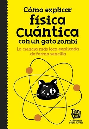 Cómo explicar física cuántica con un gato zombi | 9788420484624 | Big Van, científicos sobre ruedas | Librería Castillón - Comprar libros online Aragón, Barbastro