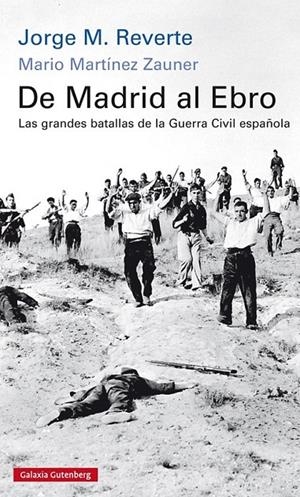 De Madrid al Ebro. Las grandes batallas de la guerra civil española | 9788416734245 | M. Reverte, Jorge/Martínez Zauner, Mario | Librería Castillón - Comprar libros online Aragón, Barbastro