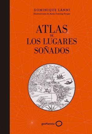 Atlas de los lugares soñados | 9788408152361 | Dominique Lanni | Librería Castillón - Comprar libros online Aragón, Barbastro