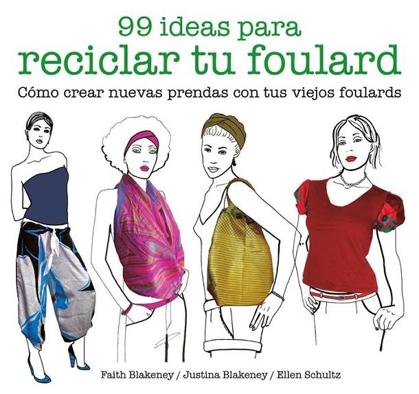 99 ideas para reciclar tu foulard | 9788425229053 | Blakeney, Faith/Blakeney, Justina/Schultz, Ellen | Librería Castillón - Comprar libros online Aragón, Barbastro