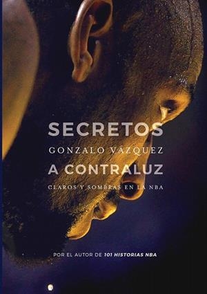Secretos a contraluz : Claros y sombras en la NBA | 9788415448174 | Vázquez Serrano, Gonzalo | Librería Castillón - Comprar libros online Aragón, Barbastro