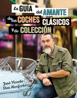 La guía del amante de los coches clásicos y de colección | 9788490608463 | Díez Monforte, José Vicente | Librería Castillón - Comprar libros online Aragón, Barbastro