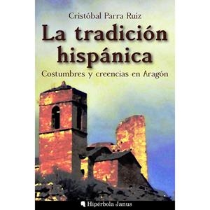 La tradición hispánica : Costumbres y creencias en Aragón  | 9781540375230 | Parra Ruiz, Cristobal | Librería Castillón - Comprar libros online Aragón, Barbastro