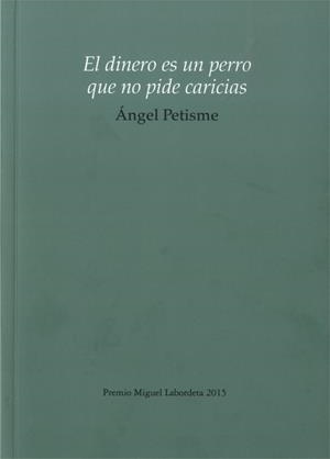 EL DINERO ES UN PERRO QUE NO PIDE CARICIAS | 9788483803349 | PETISME, ÁNGEL | Librería Castillón - Comprar libros online Aragón, Barbastro