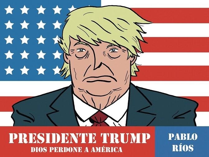 Presidente Trump | 9788494556883 | Pablo Ríos | Librería Castillón - Comprar libros online Aragón, Barbastro