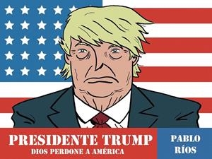 Presidente Trump | 9788494556883 | Pablo Ríos | Librería Castillón - Comprar libros online Aragón, Barbastro