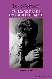 Nunca te fíes de un crítico de rock | 9788461752805 | Gonzalo, Jaime | Librería Castillón - Comprar libros online Aragón, Barbastro