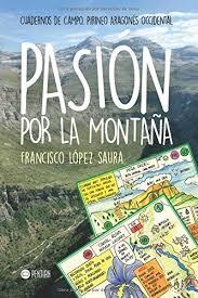 PASION POR LA MONTAÑA | 9781635030532 | LOPEZ SAURA,FRANCISCO | Librería Castillón - Comprar libros online Aragón, Barbastro