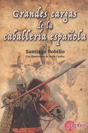 GRANDES BATALLAS DE LA CABALLERIA ESPAÑOLA | 9788494538667 | SANTIAGO BOBILLO DEL AMO | Librería Castillón - Comprar libros online Aragón, Barbastro