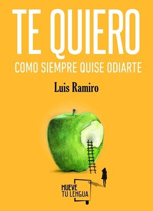 Te quiero como siempre quise odiarte | 9788494618734 | Ramiro, Luis | Librería Castillón - Comprar libros online Aragón, Barbastro