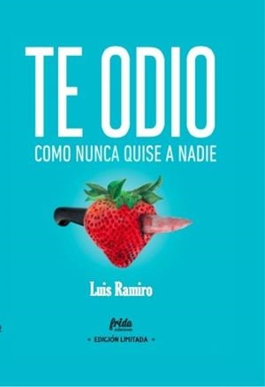 TE ODIO COMO NUNCA QUISE A NADIE - Edición Especial Limitada con poster | 9788494618789 | Ramiro, Luis | Librería Castillón - Comprar libros online Aragón, Barbastro
