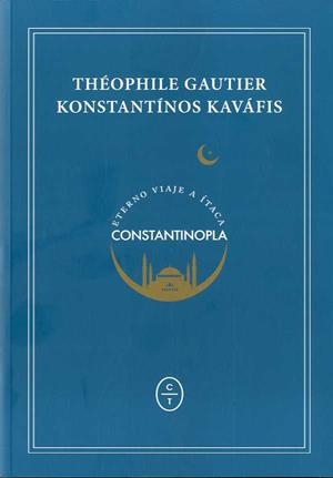 ETERNO VIAJE A ÍTACA : CONSTANTINOPLA | 9788494571985 | GAUTIER, THEÓPHILE; KAVAFIS, KONSTANTÍNOS | Librería Castillón - Comprar libros online Aragón, Barbastro