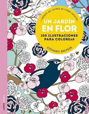Un jardín en flor : 100 diseños para colorear. Libérate del estrés de forma creativa | 9788448022907 | Brepson, Stéphanie | Librería Castillón - Comprar libros online Aragón, Barbastro