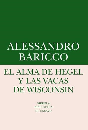 El alma de Hegel y las vacas de Wisconsin : Una reflexión sobre música culta y modernidad | 9788416964505 | Baricco, Alessandro | Librería Castillón - Comprar libros online Aragón, Barbastro