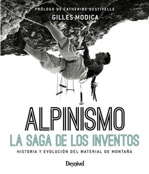 ALPINISMO : LA SAGA DE LOS INVENTOS : HISTORIA Y EVOLUCIÓN DEL MATERIAL DE MONTAÑA | 9788498293692 | MODICA, GILLES | Librería Castillón - Comprar libros online Aragón, Barbastro