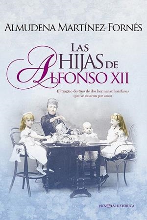 Las hijas de Alfonso XII : El trágico destino de dos hermanas huérfanas que se casaron por amor | 9788490608807 | Martínez-Fornés, Almudena | Librería Castillón - Comprar libros online Aragón, Barbastro