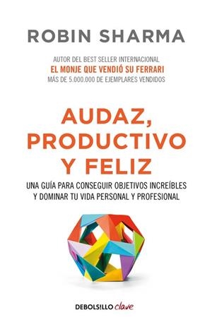 Audaz, productivo y feliz | 9788466337533 | Robin Sharma | Librería Castillón - Comprar libros online Aragón, Barbastro