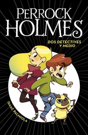 Dos detectives y medio (Serie Perrock Holmes 1) | 9788490436158 | Isaac Palmiola | Librería Castillón - Comprar libros online Aragón, Barbastro