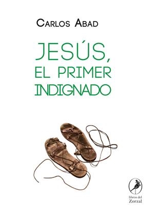 JESÚS, EL PRIMER INDIGNADO | 9788481989564 | CARLOS ABAD | Librería Castillón - Comprar libros online Aragón, Barbastro
