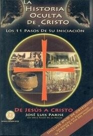 LA HISTORIA OCULTA DE CRISTO Y LOS 11 PASOS DE SU INICIACION : De Jesús a Cristo | 9789870807667 | JOSÉ LUIS PARISE | Librería Castillón - Comprar libros online Aragón, Barbastro