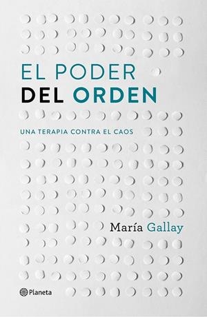 El poder del orden | 9788408166603 | María Gallay | Librería Castillón - Comprar libros online Aragón, Barbastro