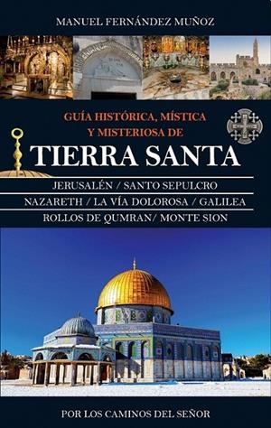 Guía histórica, mística y misteriosa de Tierra Santa | 9788416776603 | Fernández Muñoz, Manuel | Librería Castillón - Comprar libros online Aragón, Barbastro