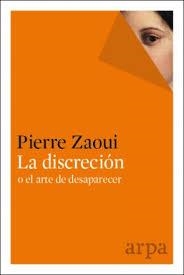 La discreción o el arte de desaparecer | 9788416601301 | Pierre, Zaoui | Librería Castillón - Comprar libros online Aragón, Barbastro
