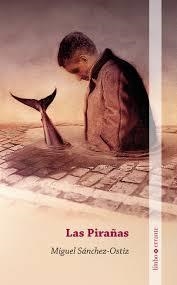 LAS PIRAÑAS | 9788494668906 | SÁNCHEZ-OSTIZ, MIGUEL | Librería Castillón - Comprar libros online Aragón, Barbastro