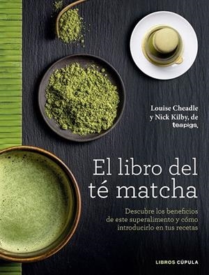 El libro del té matcha | 9788448022839 | Louise Cheadle; Nick Kilby | Librería Castillón - Comprar libros online Aragón, Barbastro