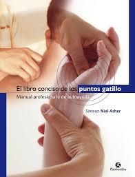 EL LIBRO CONCISO DE LOS PUNTOS GATILLO. Manual profesional y de autoayuda | 9788499106038 | Niel-Asher, Simeon | Librería Castillón - Comprar libros online Aragón, Barbastro