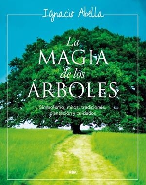 MAGIA DE LOS ARBOLES, LA | 9788479011901 | ABELLA, IGNACIO | Librería Castillón - Comprar libros online Aragón, Barbastro