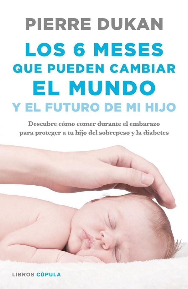 Los 6 meses que pueden cambiar el mundo | 9788448023034 | Pierre Dukan | Librería Castillón - Comprar libros online Aragón, Barbastro