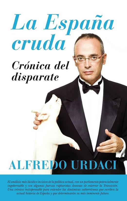 La España cruda. Crónica del disparate | 9788416776900 | Urdaci, Alfredo | Librería Castillón - Comprar libros online Aragón, Barbastro