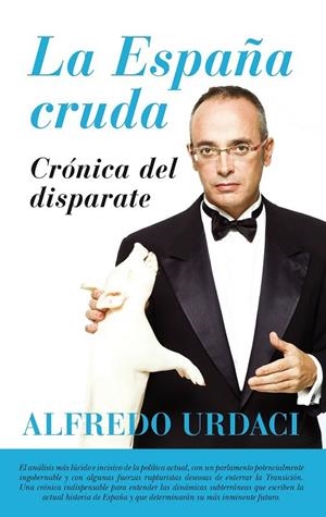 La España cruda. Crónica del disparate | 9788416776900 | Urdaci, Alfredo | Librería Castillón - Comprar libros online Aragón, Barbastro