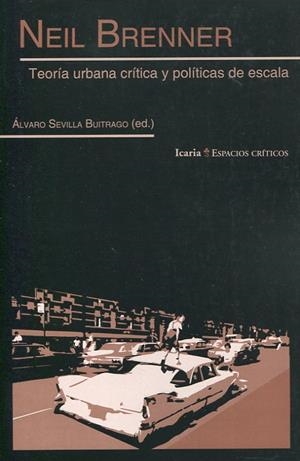 NEIL BRENNER TEORIA URBANA CRITICA Y POLITICAS DE ESCALA | 9788498887358 | SEVILLA, ALVARO | Librería Castillón - Comprar libros online Aragón, Barbastro