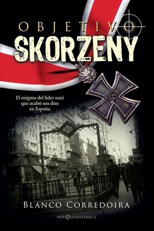 Objetivo Skorzeny | 9788490609187 | Corredoira, Blanco | Librería Castillón - Comprar libros online Aragón, Barbastro