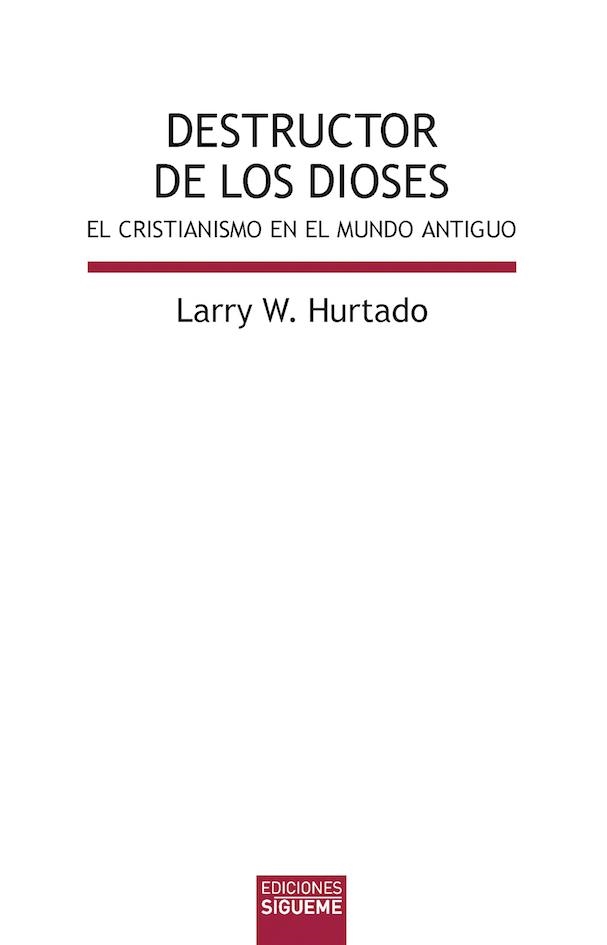 Destructor de los dioses | 9788430119585 | Larry W., Hurtado | Librería Castillón - Comprar libros online Aragón, Barbastro