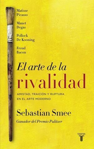El arte de la Rivalidad | 9788430618620 | Sebastian Smee | Librería Castillón - Comprar libros online Aragón, Barbastro